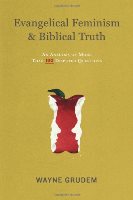 Evangelical Feminism And Biblical Truth: An Analysis Of More Than 100 Disputed Questions